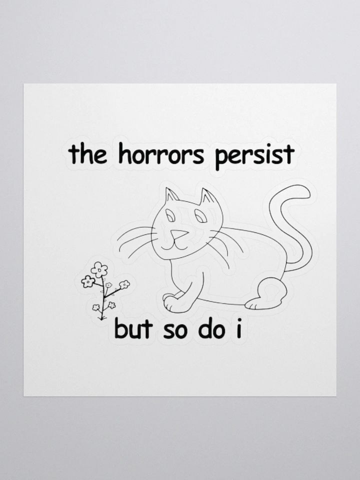 The Horrors Persist, But So Do I. Sticker product image (1)