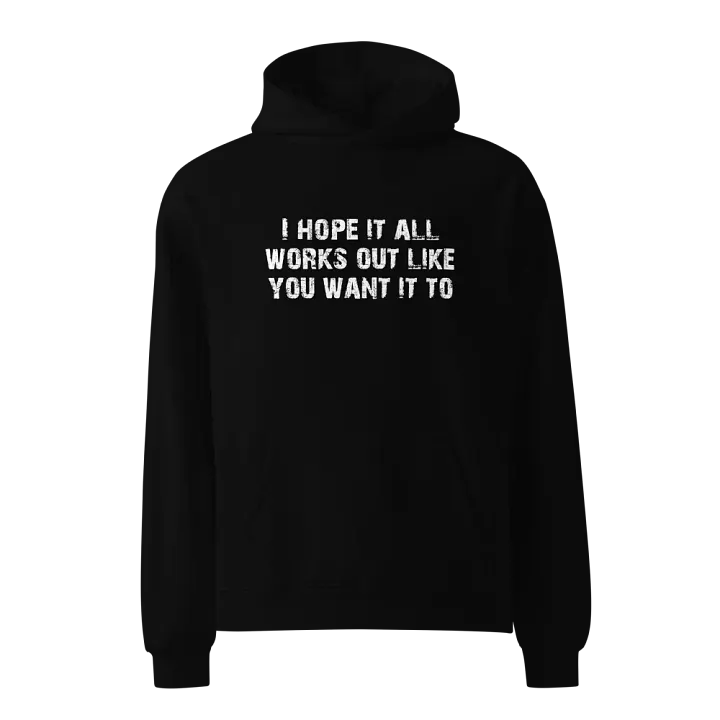 I Hope It All Works Out Like You Want It To product image (1)