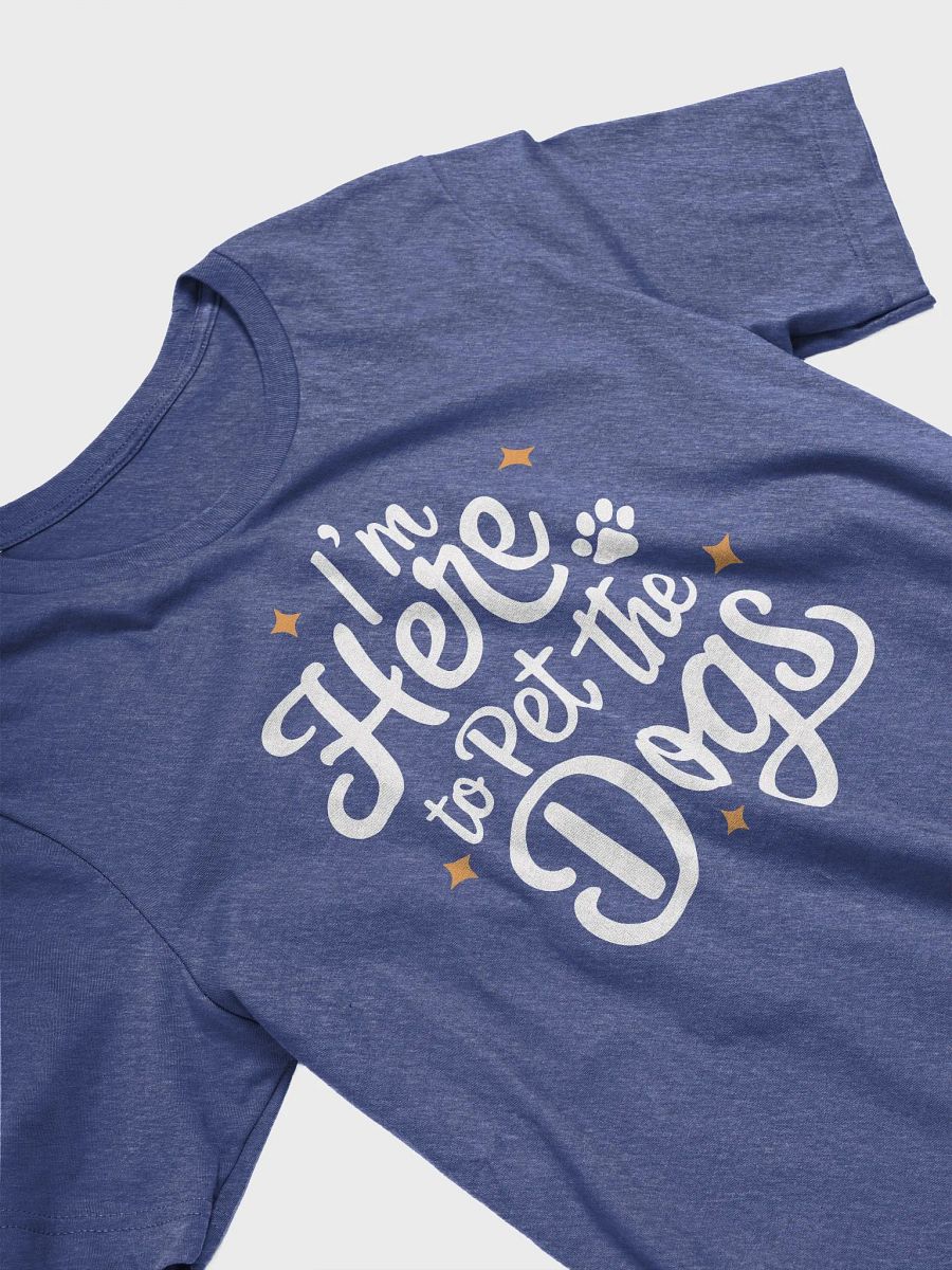 I'm Here to Pet the Dogs T-Shirt product image (8)