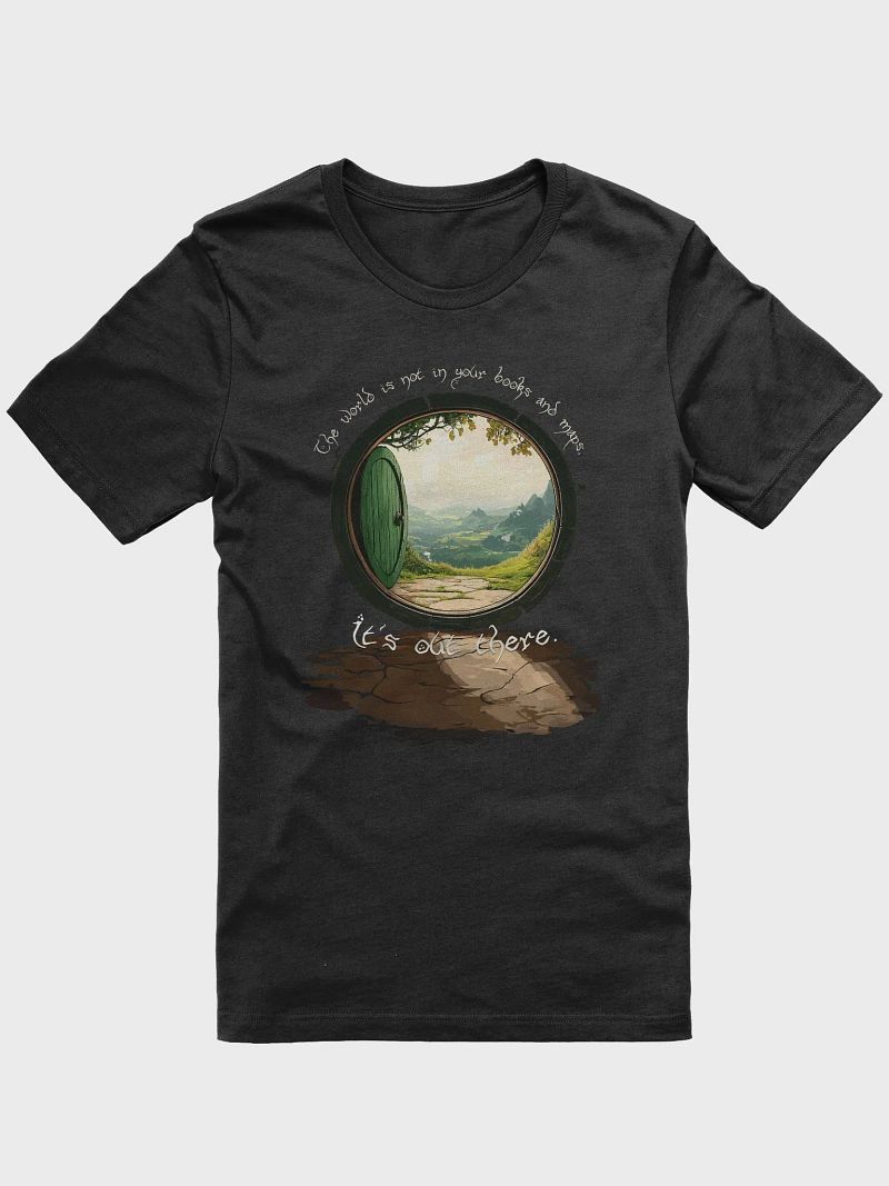 The world is not in your books and maps, it's out there T-shirt