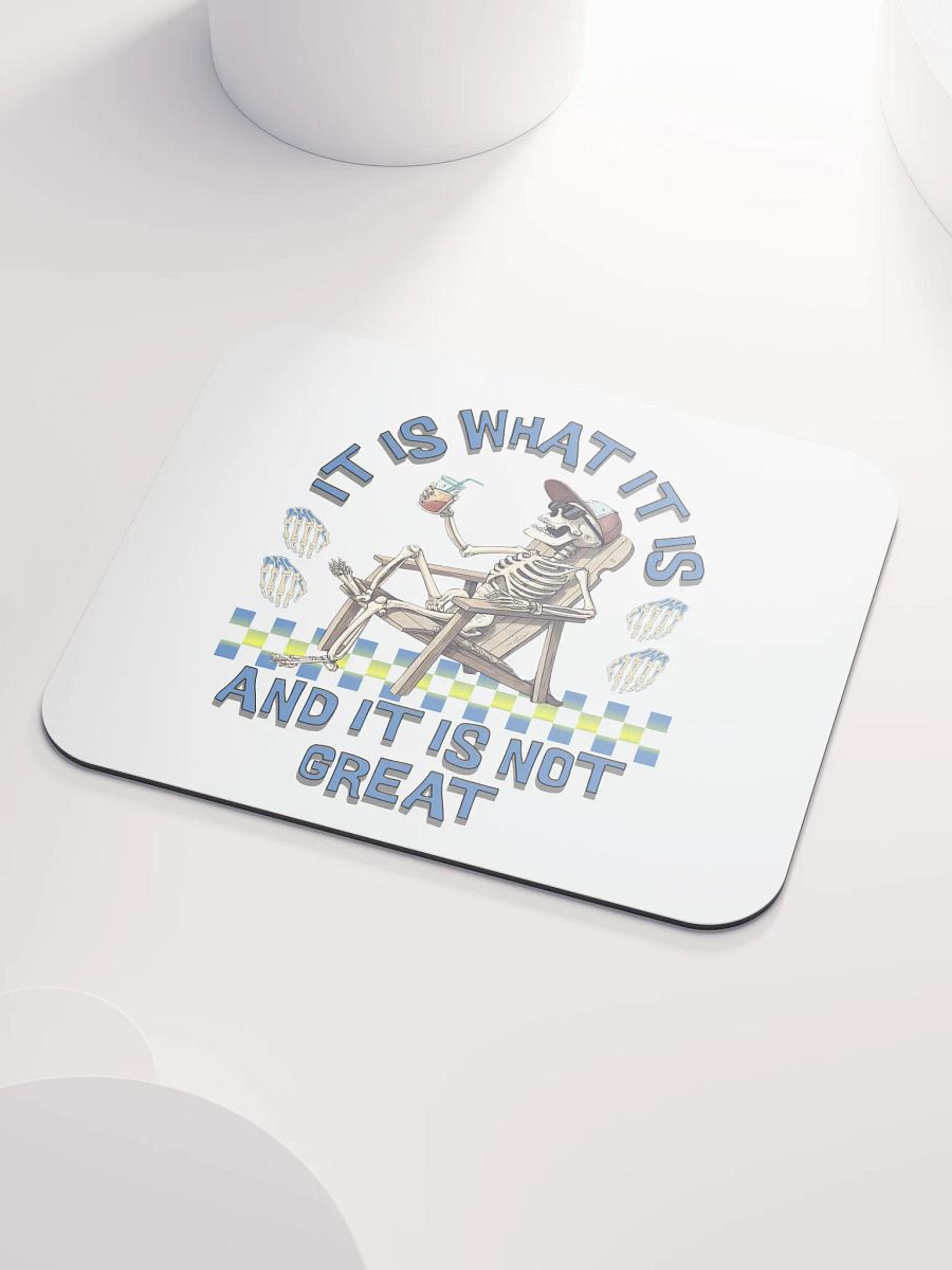 It Is What It Is And It Is Not Great Skeleton Vibes Mouse Pad product image (3)