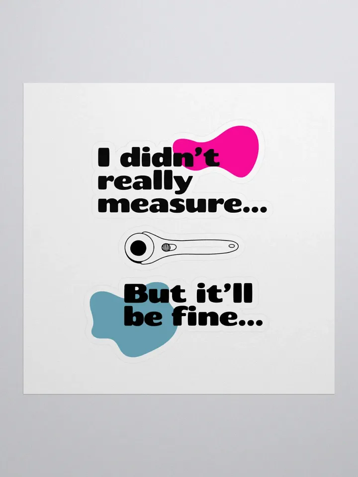 'I didn't really measure' Sticker. product image (1)