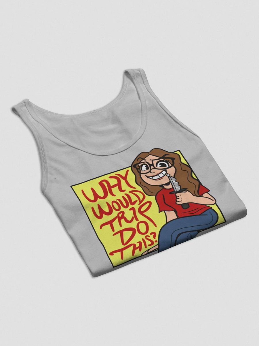 Why Would Trip Do This? - Tank Top product image (23)