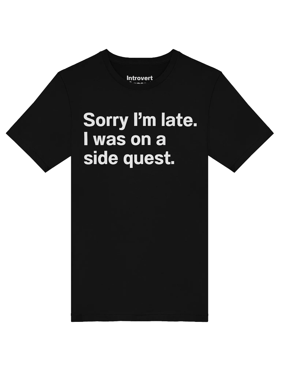 Sorry I'm late. I was on a side quest. Unisex T-Shirt product image (50)