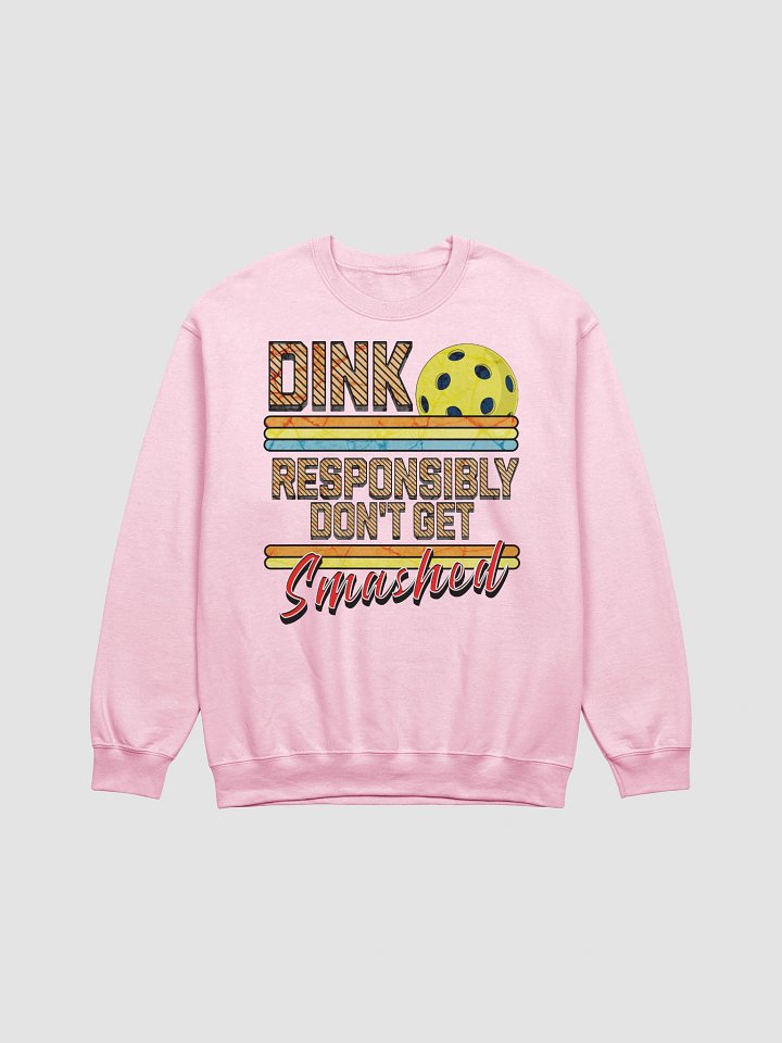 Dink Responsibly Dont Get Smashed Pickleball Crewneck Sweatshirt product image (19)