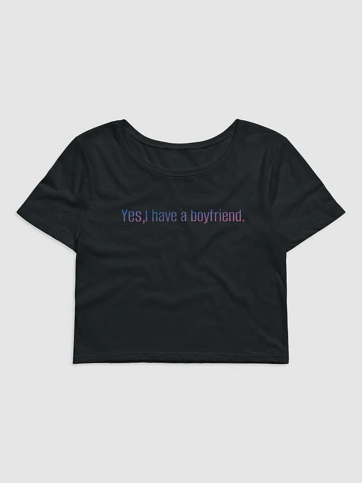 Yes I Have a Boyfriend Cropped Tee product image (1)