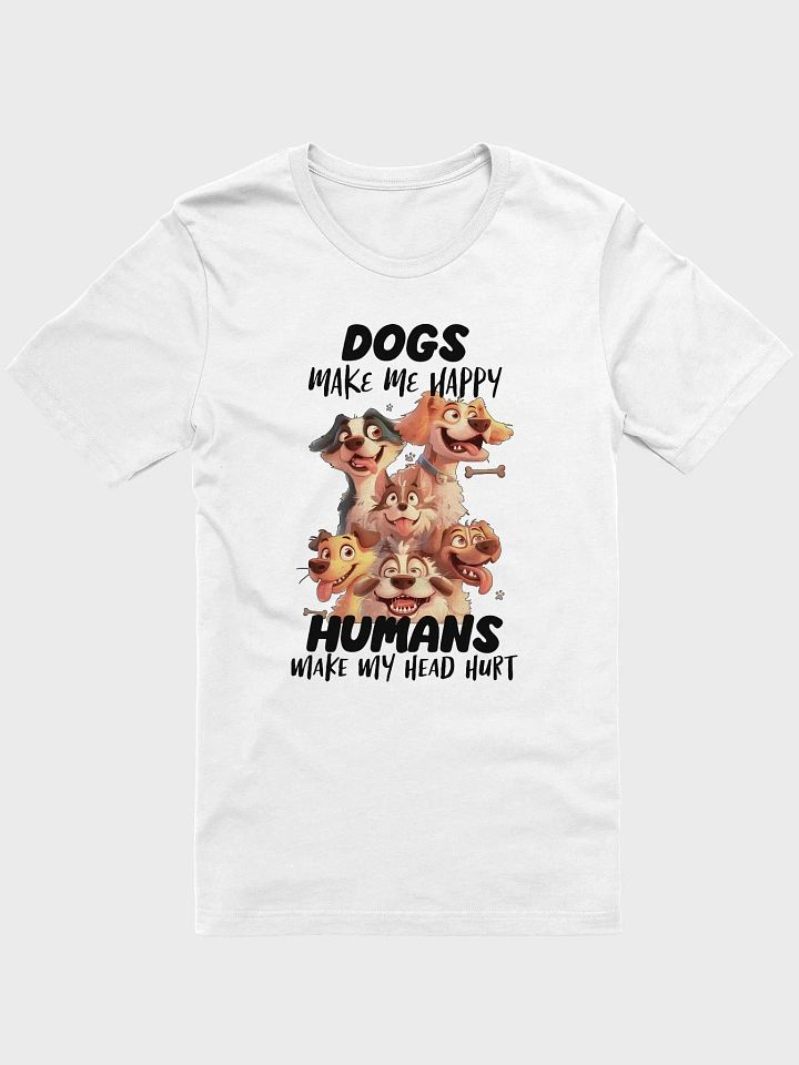 Funny Dogs Make Me Happy, Humans Make My Head Hurt Unisex Supersoft T-Shirt product image (1)