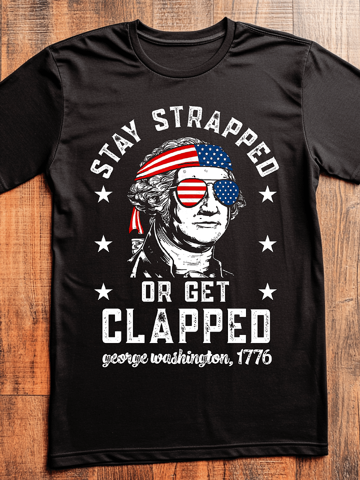 Stay Strapped Or Get Clapped Shirt product image (1)