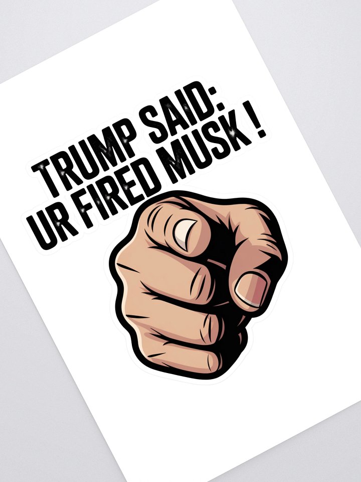 Trump Said: You’re Fired Musk! product image (1)