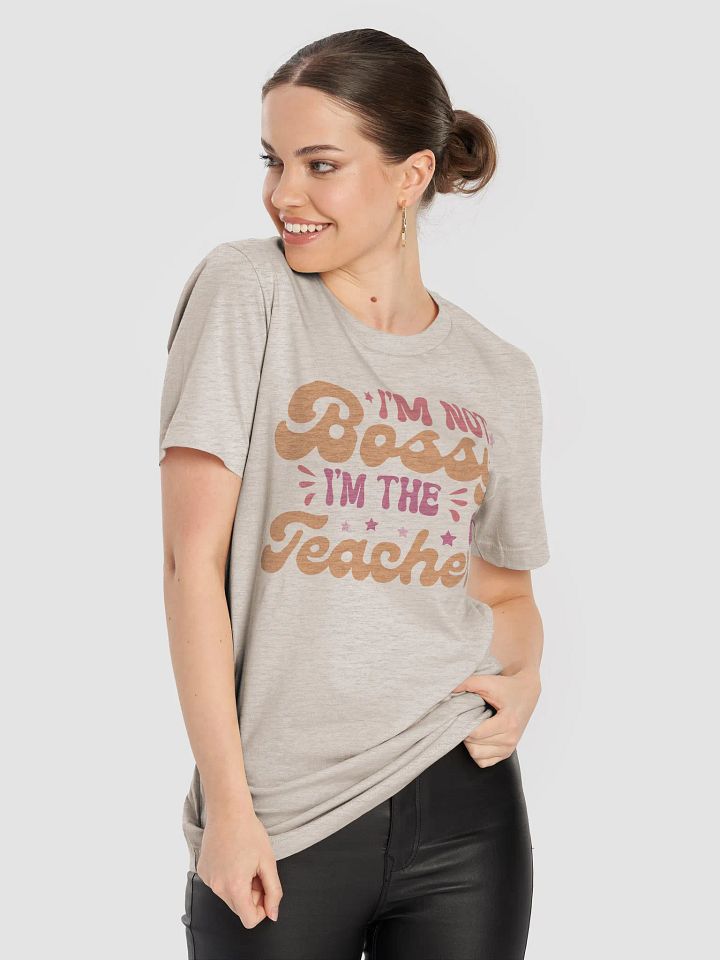 I'm not bossy I'm the Teacher T-Shirt product image (2)