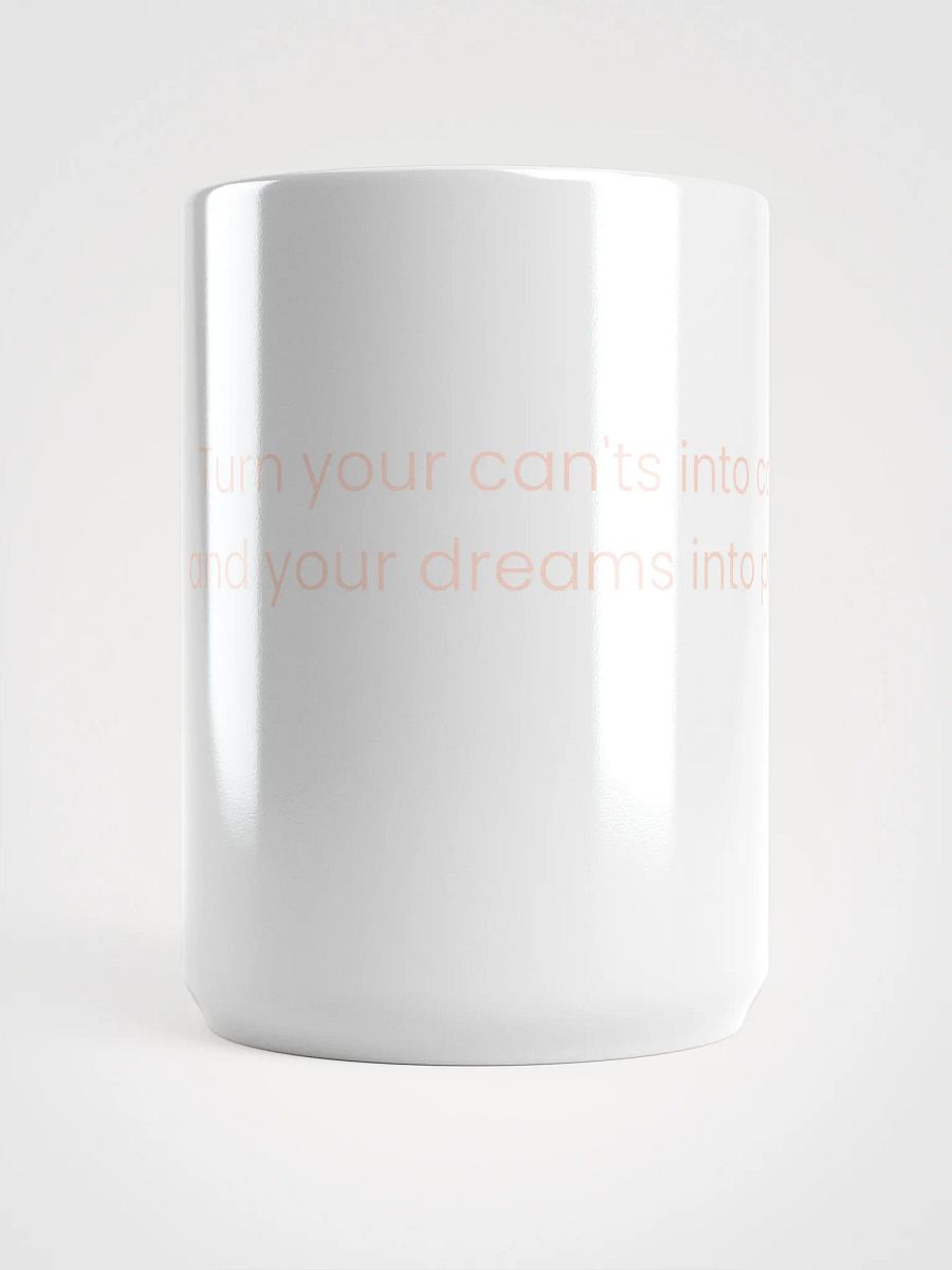 Turn Your Can'ts Into Cans, and Your Dreams Into Plans – Motivational Quote Cup product image (5)
