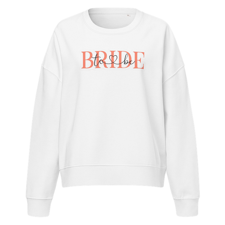 Bride to Be Organic Sweatshirt product image (1)