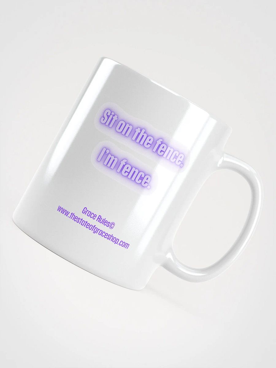 FUNNY MUGS 4 U - “Sit on the fence. I’m fence.” product image (4)