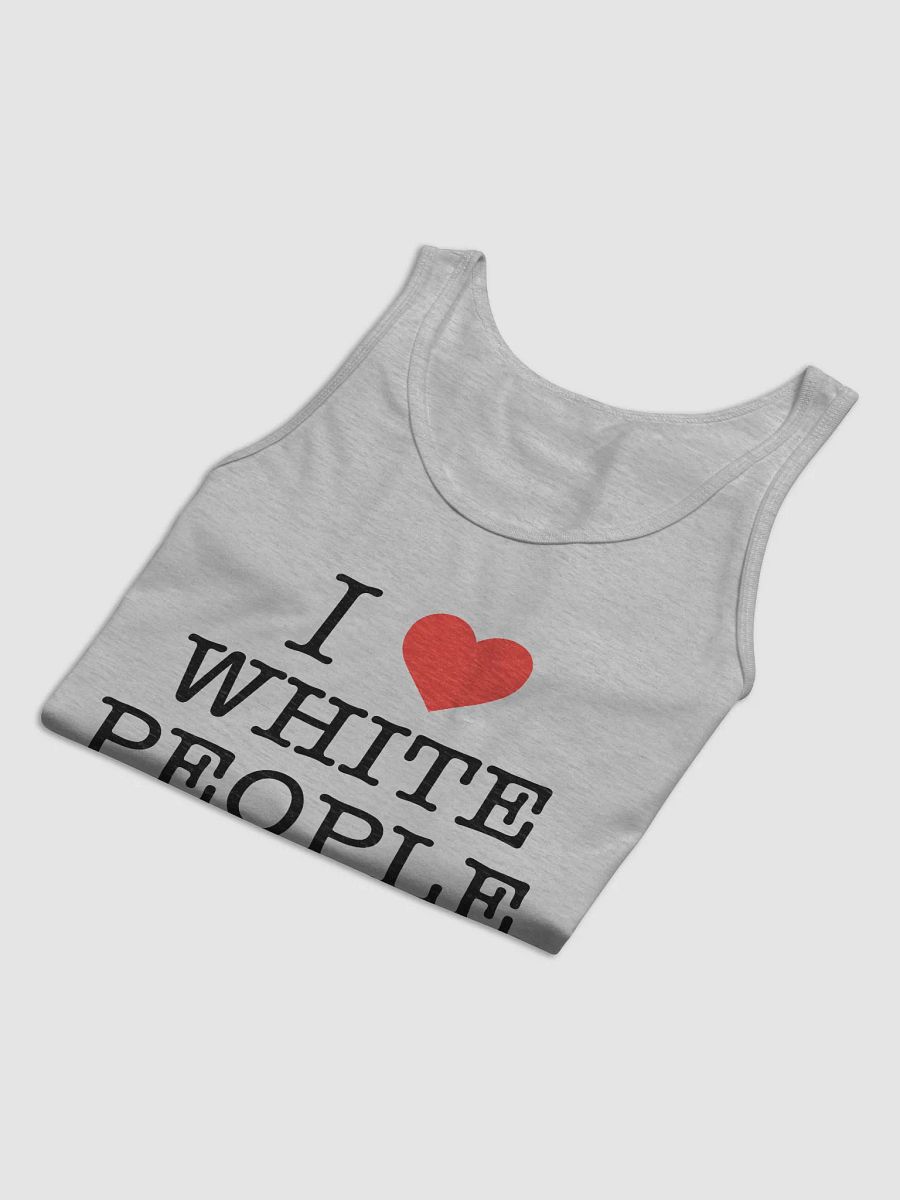 I Love White People - Tank product image (5)