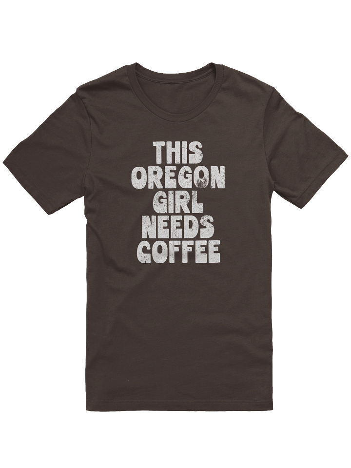 THIS OREGON GIRL NEEDS COFFEE T-SHIRT product image (1)