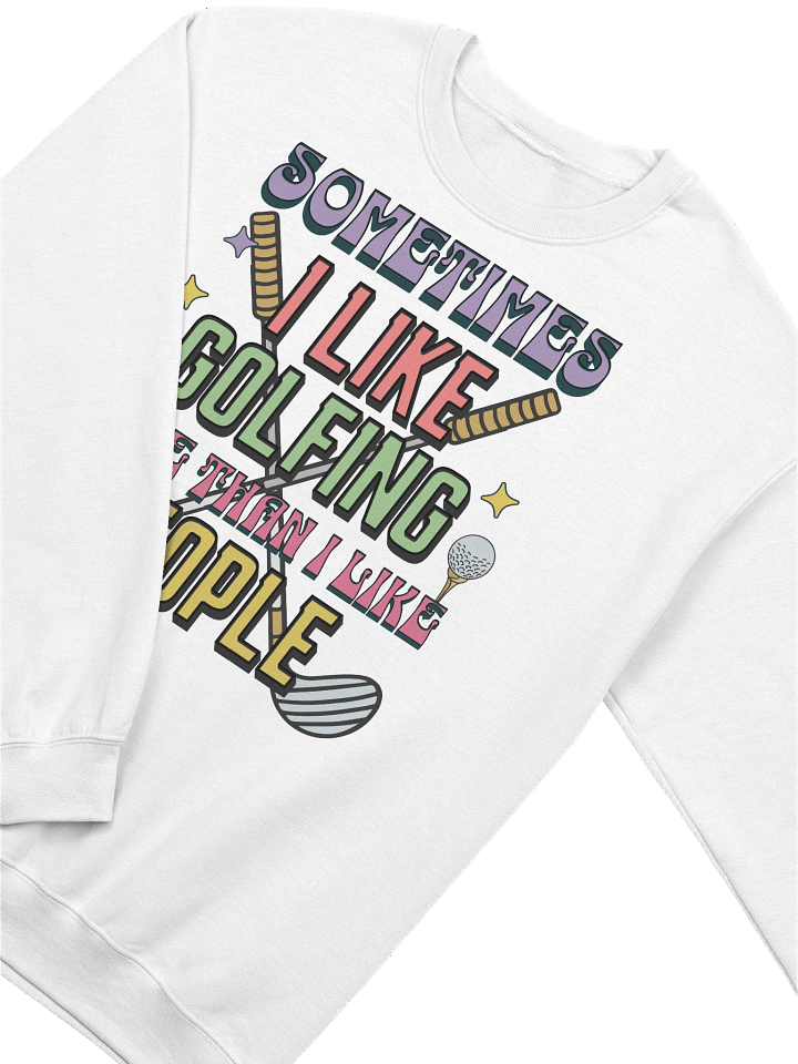 Sometimes I Like Golfing More Than I Like People Enthusiast Crewneck Sweatshirt product image (24)