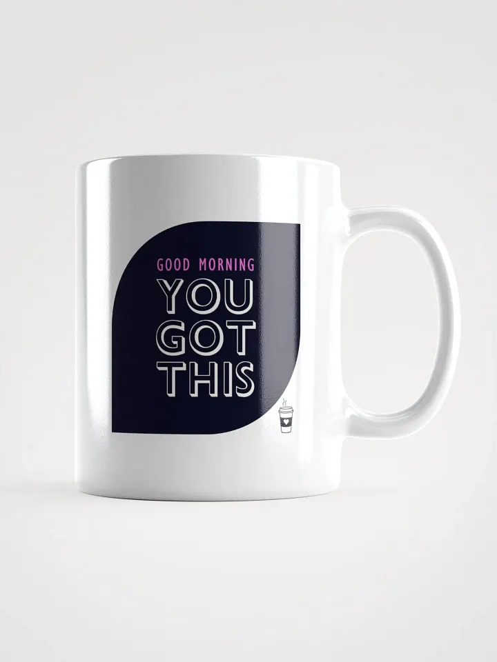 POSITIVE AFFIRMATION FUNNY MUGS 4 U “Good morning. You got this” product image (1)