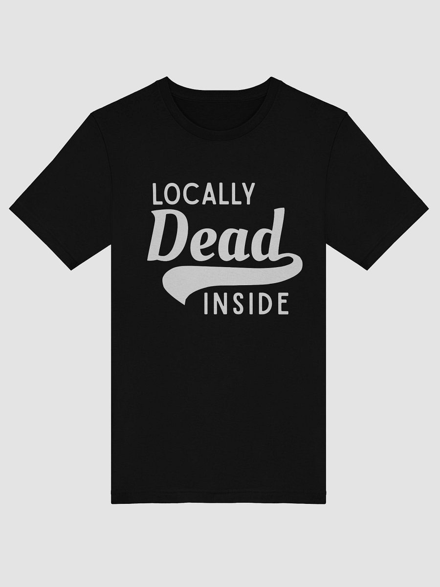 Locally Dead Inside T-Shirt product image (5)