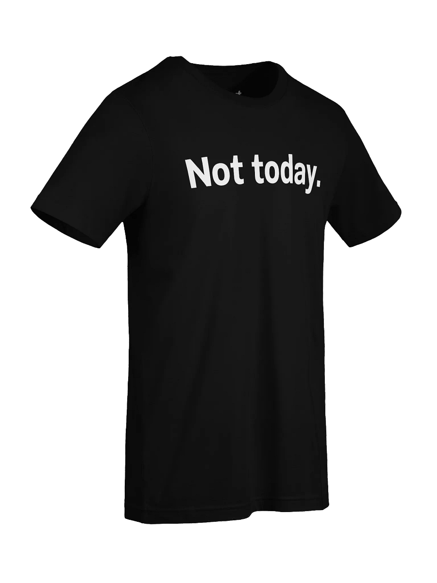 Not today. Unisex T-Shirt product image (89)