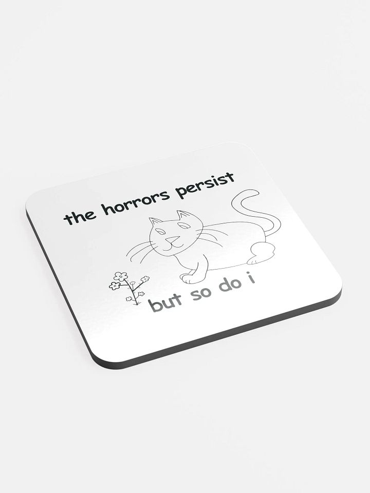 The Horrors Persist, But So Do I. Cork Coaster product image (2)