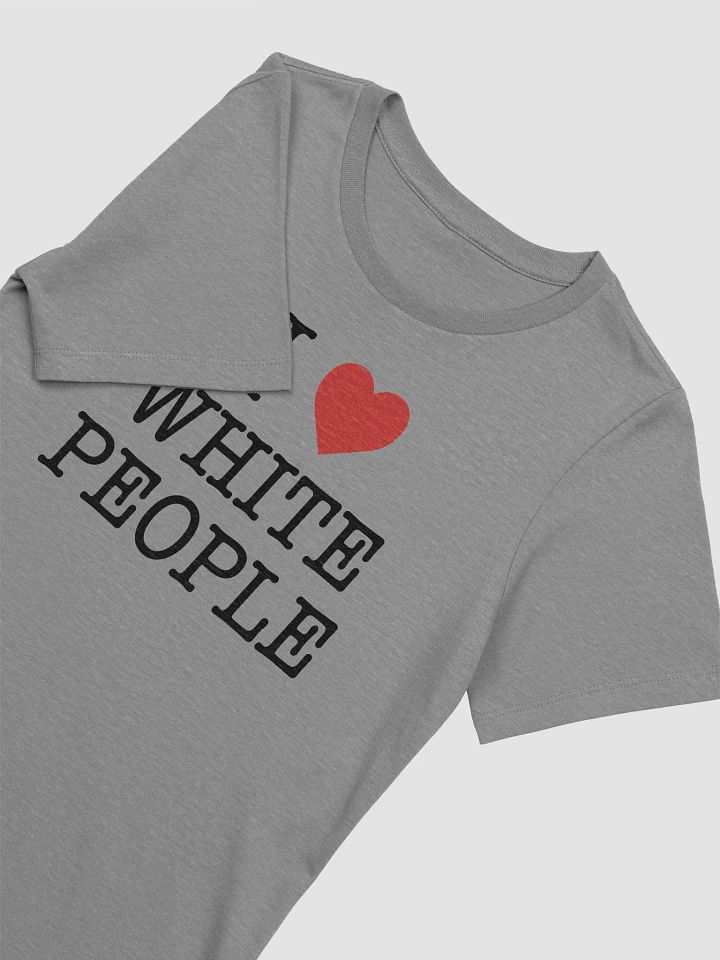 I Love White People - Women's product image (6)