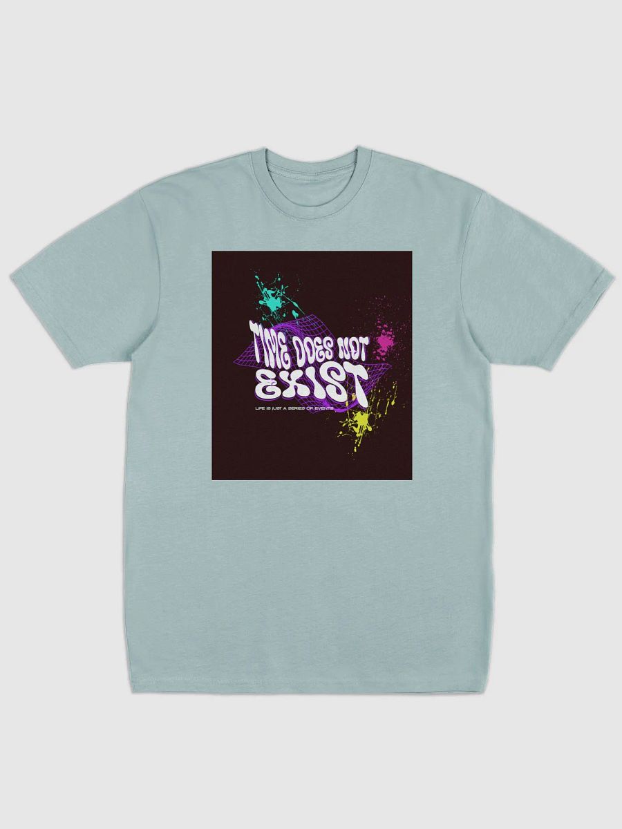 TIME DOES NOT EXIST; LIFE IS JUST A SERIES OF EVENTS. Graphic Tee product image (3)