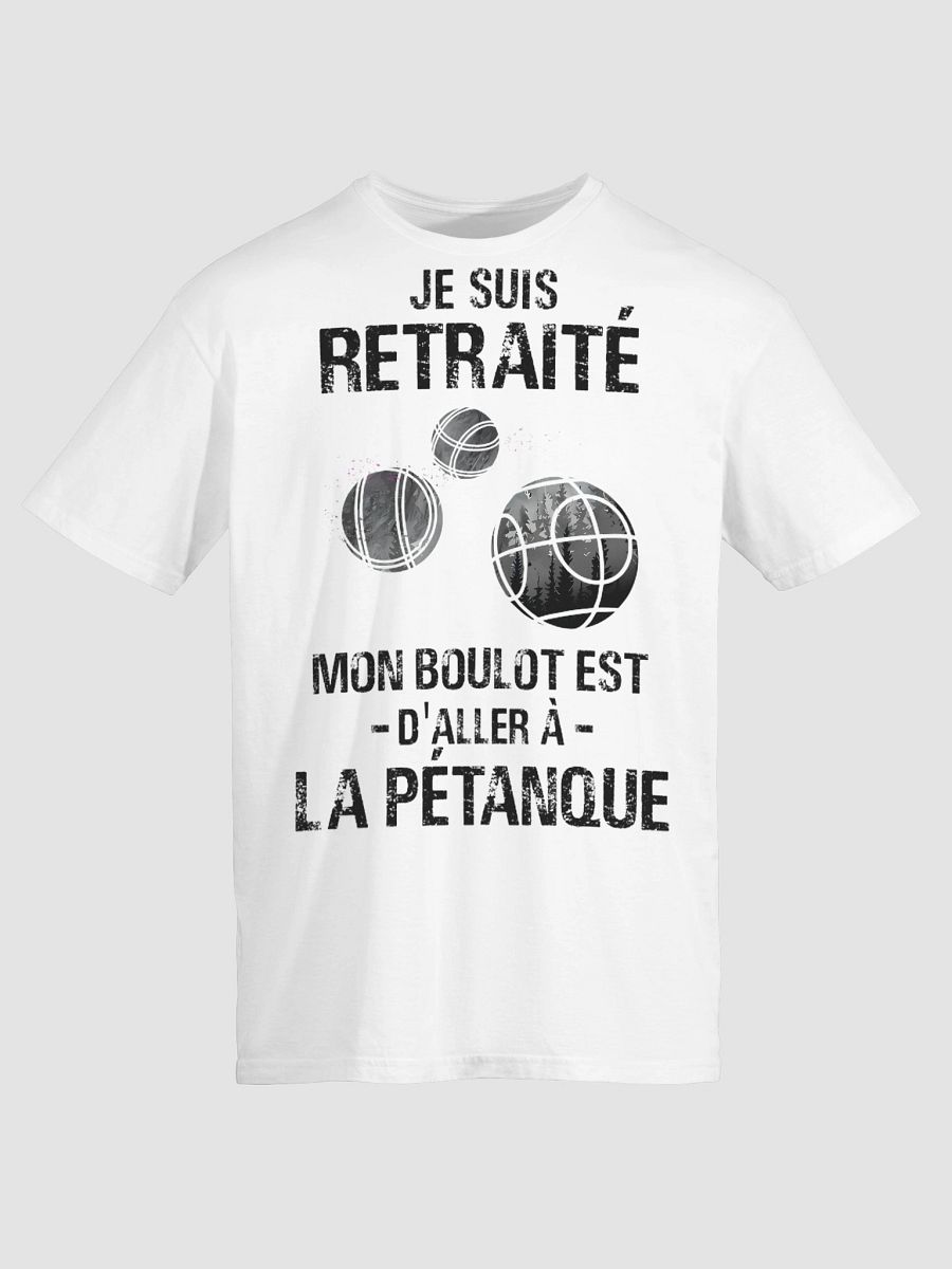 Je suis retraité mon boulot est d’aller à la pétanque product image (38)