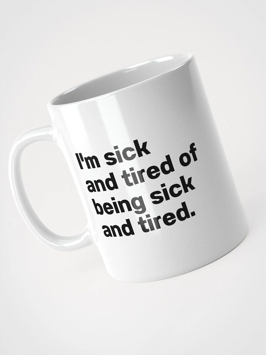 I'm sick and tired of being sick and tired. Mug product image (8)
