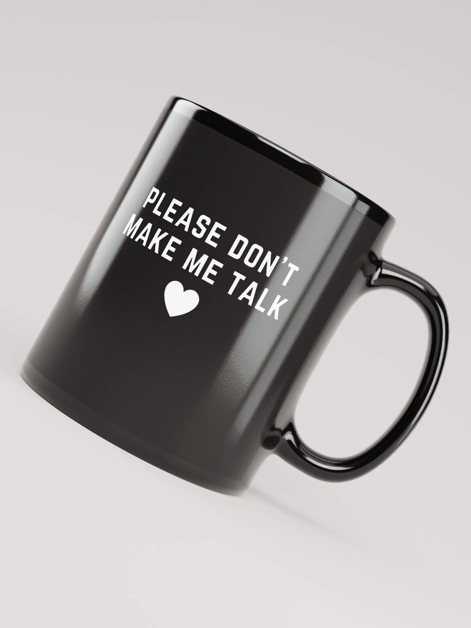 PLEASE DON'T MAKE ME TALK <3 (white design)black glossy mug product image (8)