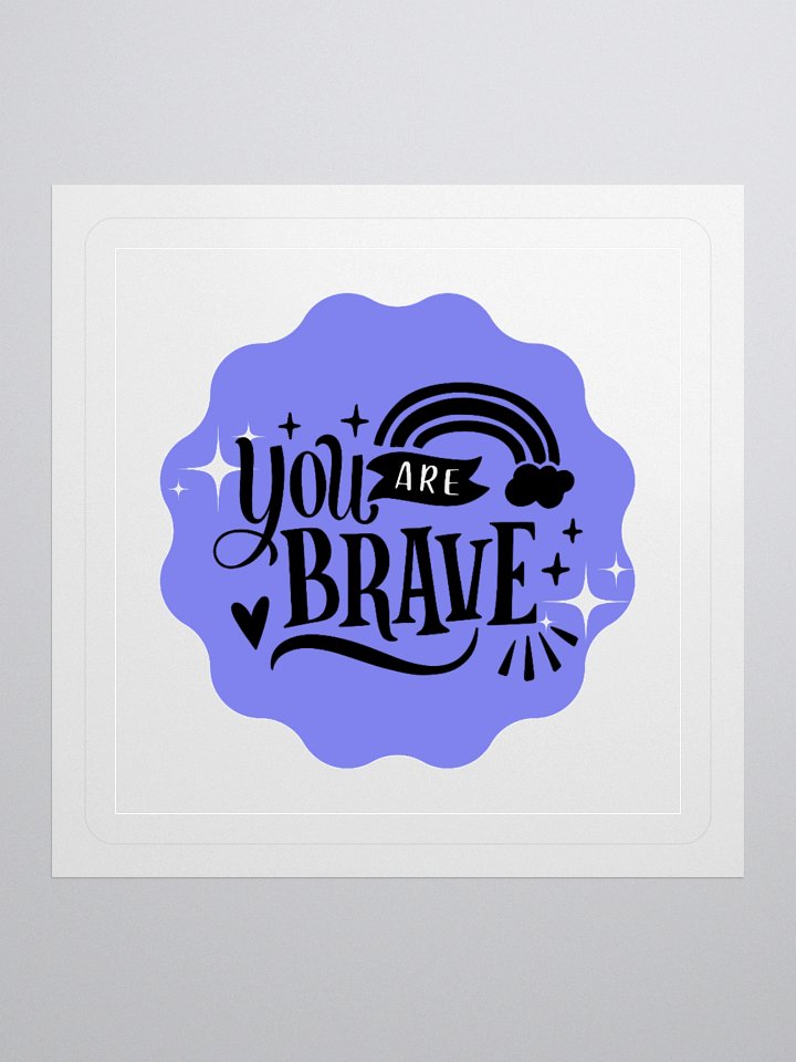 You Are Brave – Courage Reminder 3x3 Sticker product image (1)
