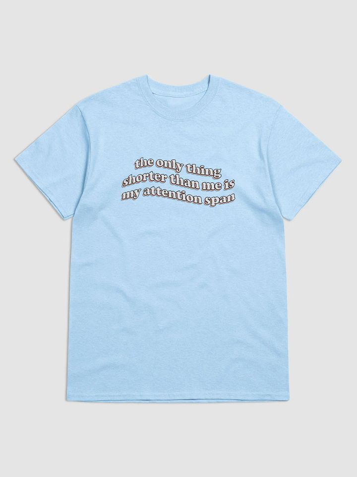 The only thing shorter than me is my attention span T-shirt product image (1)