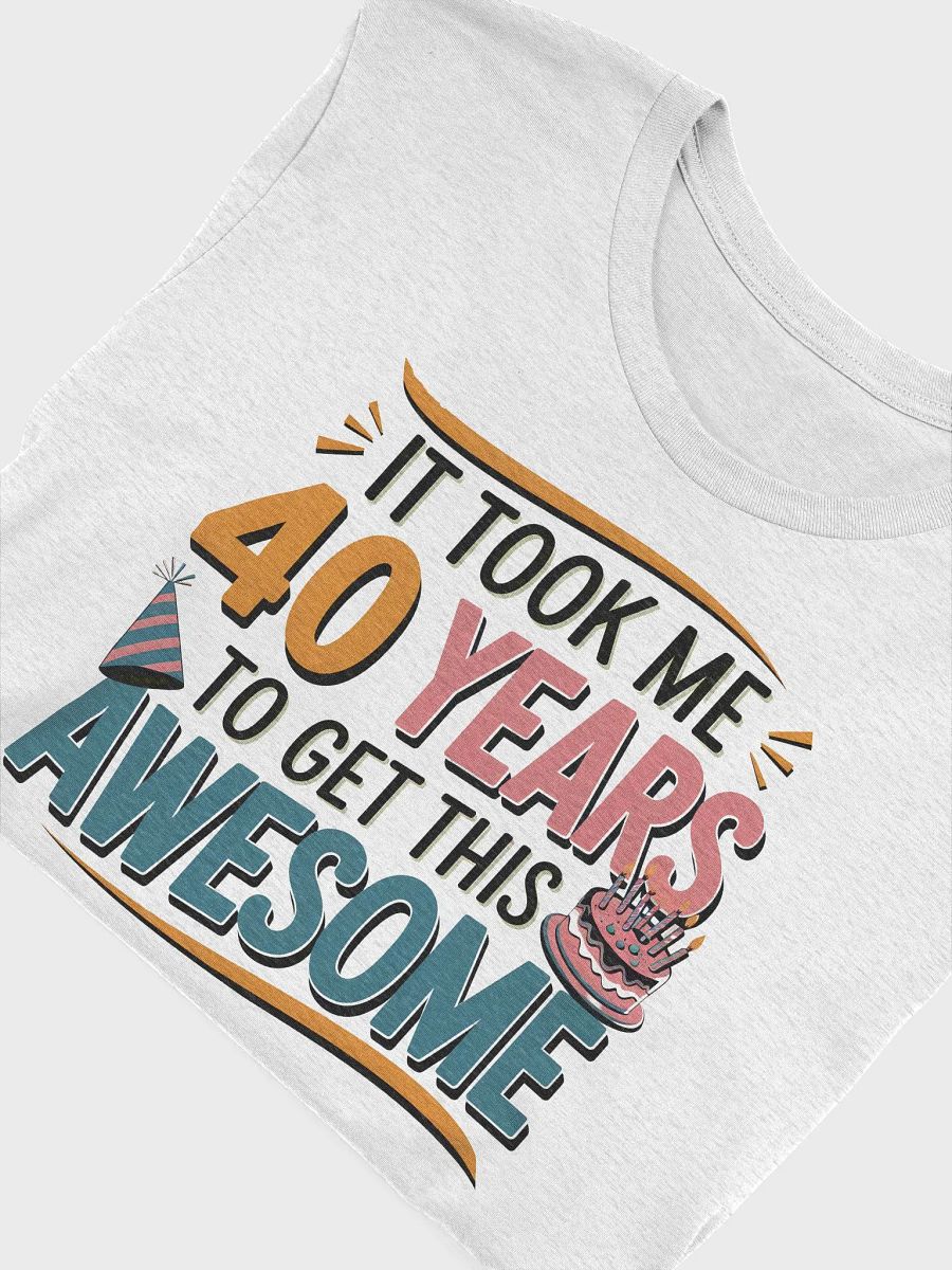 “It took me 40 years to get this AWESOME” t-shirt, 40 years old celebration, birthday at 40, motivational quote, inspirational quote, funny quote, adulting funny quotes, birthday gift, unique gift product image (5)
