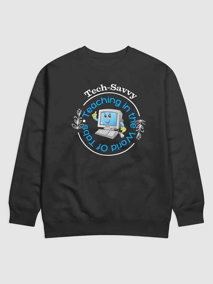 Tech Savvy, Teaching In The World Of Tabs Heritage Sweatshirt product image (10)