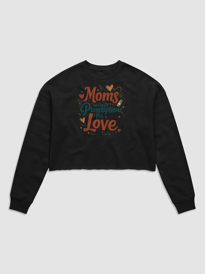 Moms Write Prescription for love Crop Sweatshirt product image (1)