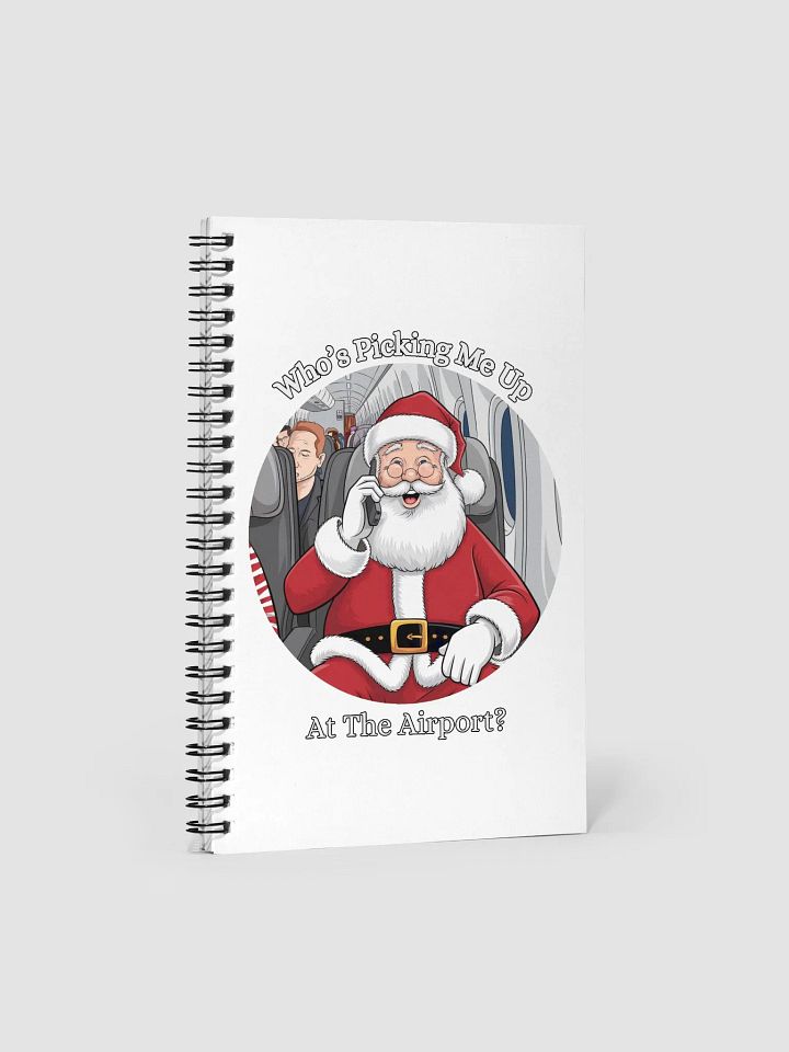 Who's Picking Me Up At The Airport - Funny Santa Claus Spiral Notebook product image (2)