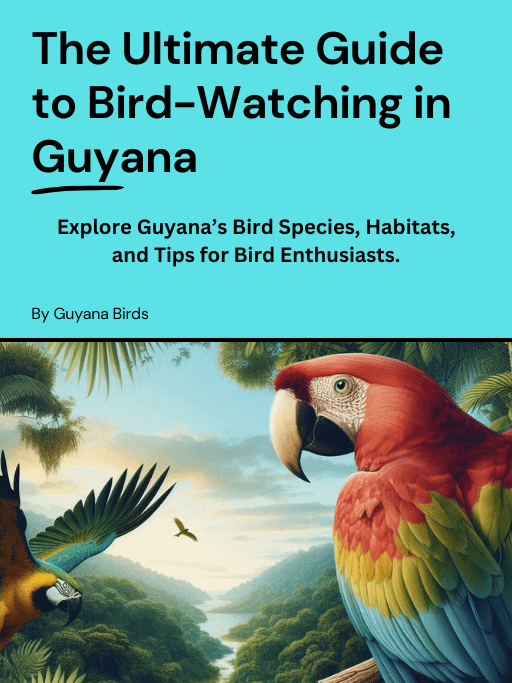 The Ultimate Guide to Bird-Watching in Guyana: A Complete Handbook for Bird Enthusiasts product image (1)