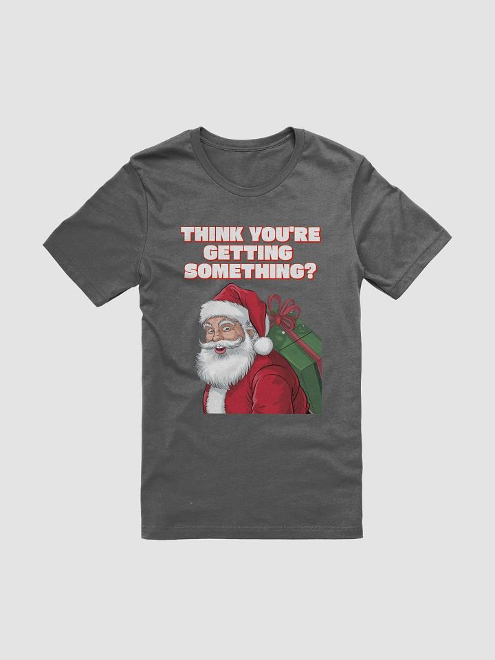 Think You're Getting Something? Mischievous Santa Claus T-shirt product image (5)