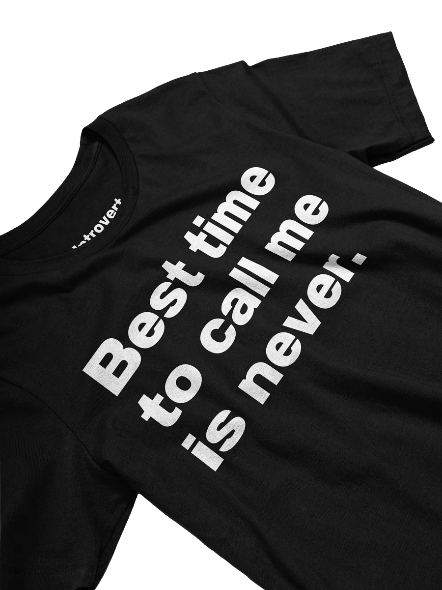 Best time to call me is never. Unisex T-Shirt product image (23)