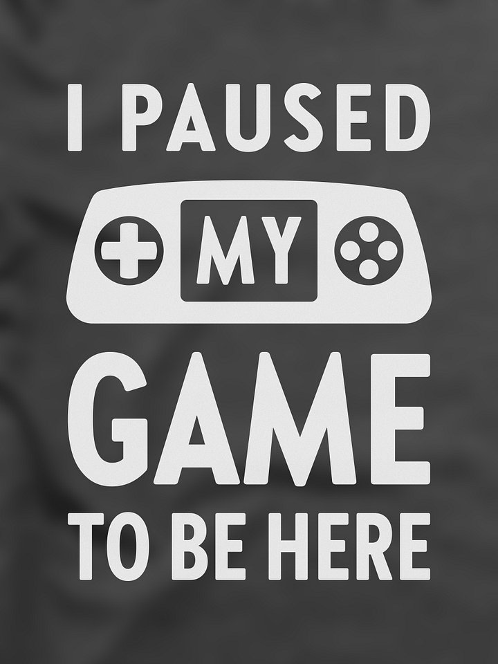 I Paused My Game - PixelGum Tee product image (1)