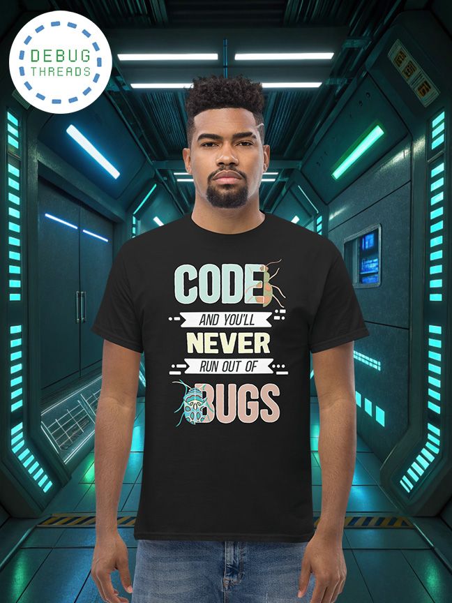 "Code, and You'll Never Run Out Of Bugs" Funny T-Shirt product image (1)