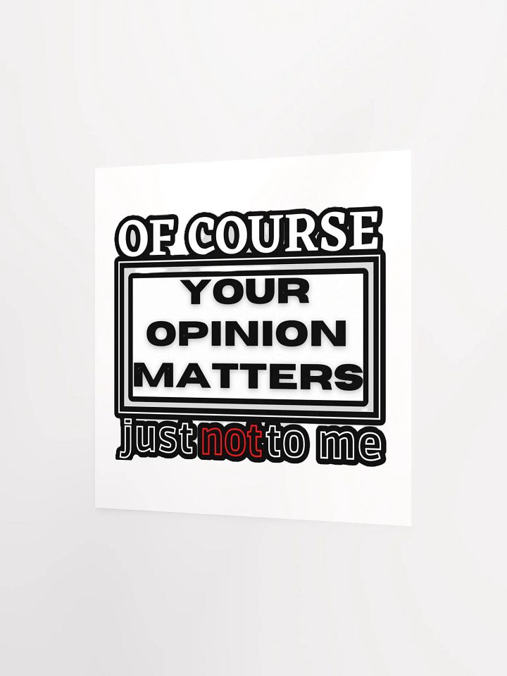 OF COURSE YOUR OPINION MATTERS, JUST NOT TO ME product image (8)