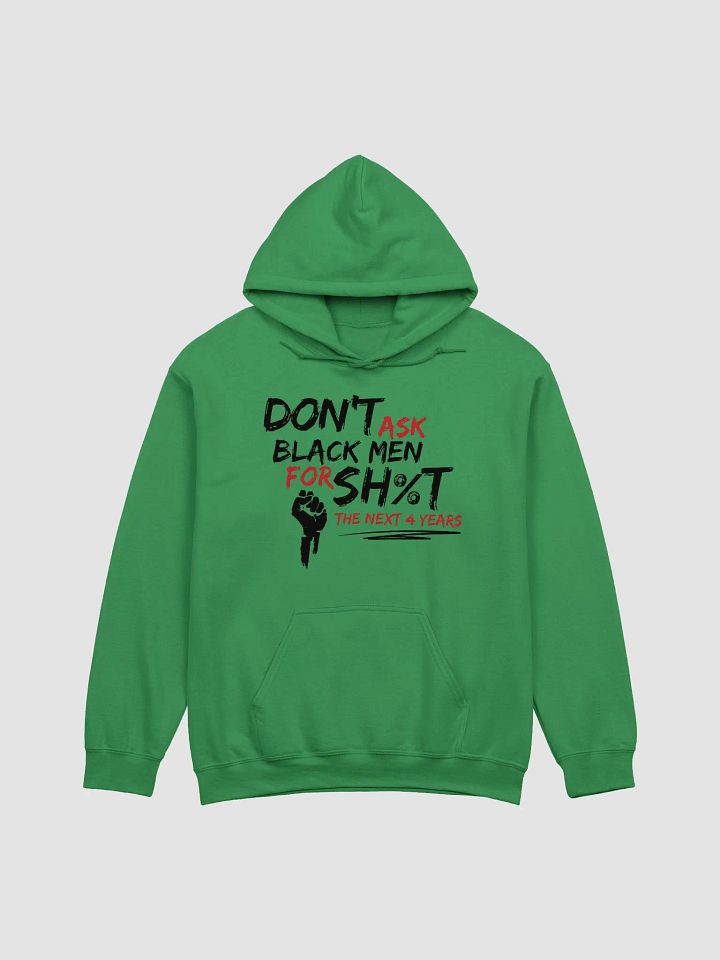 Don’t Ask Black Men for Sh%t for the Next 4 Years Hoodie product image (2)