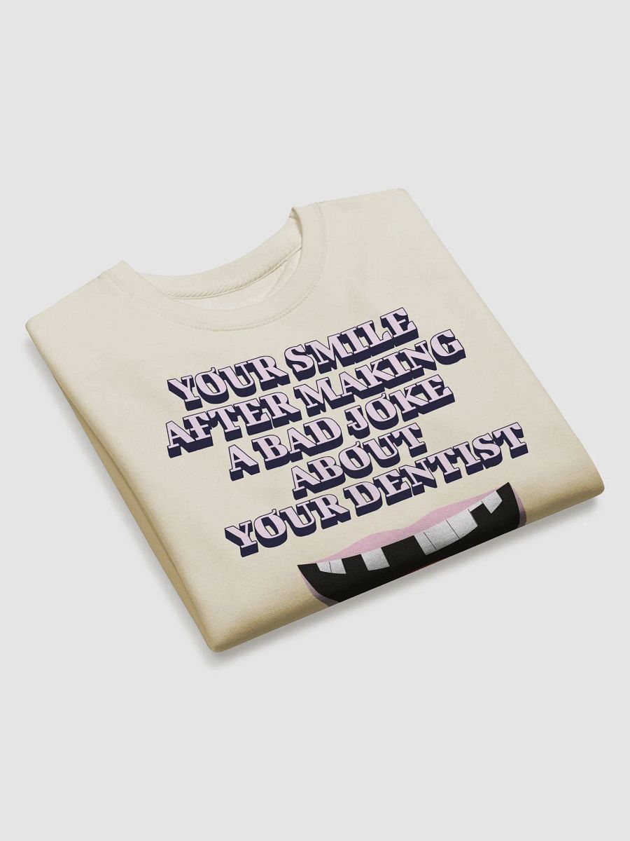 Your Smile After Making Dental Jokes Sweatshirt product image (18)