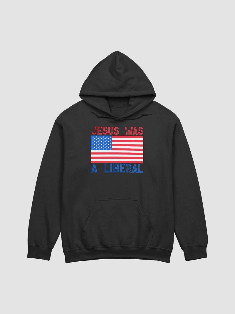 JESUS WAS A LIBERAL UNISEX HOODIE