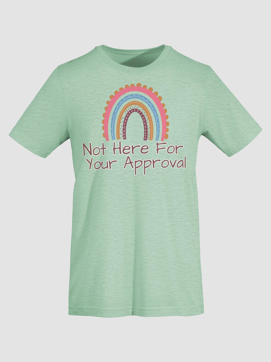 Not Here For Your Approval T-Shirt product image (42)