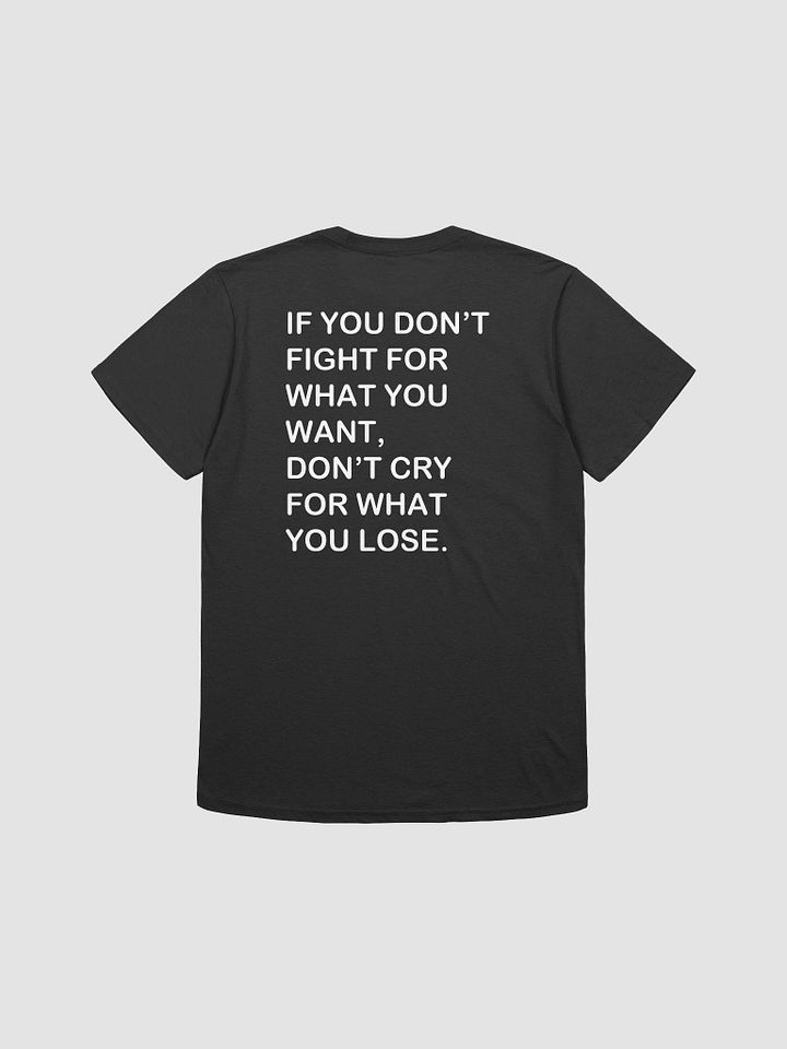if you don't fight for what you want don't cry for what you lose - Softstyle T-Shirt product image (1)