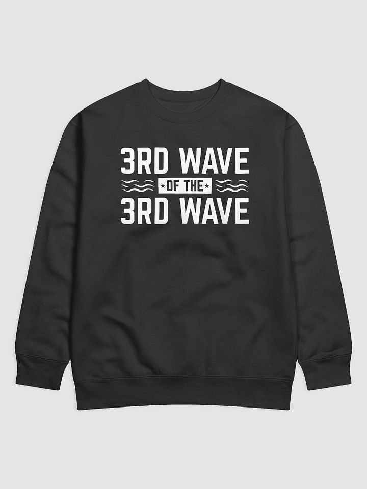3rd Wave Of The 3rd Wave Sweatshirt (Design #3) product image (9)