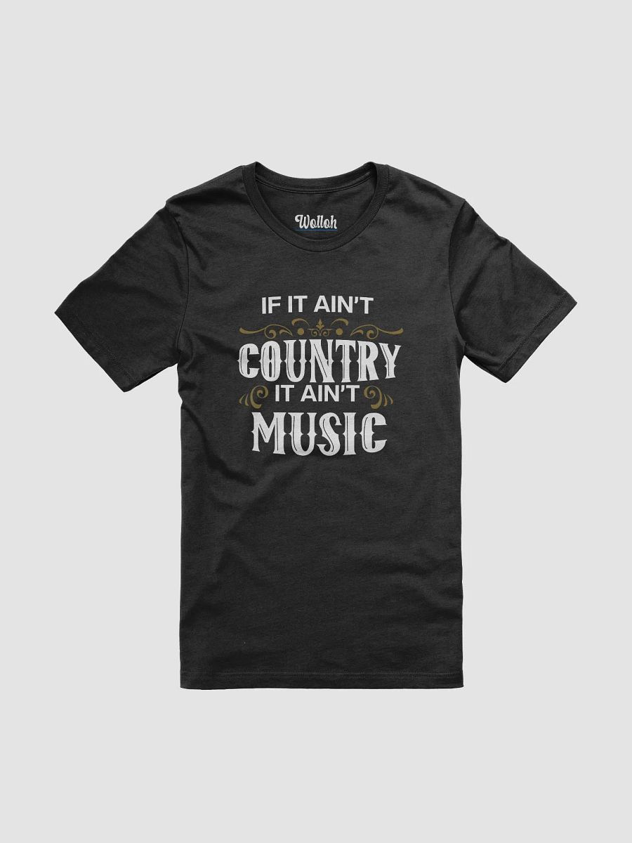 If It Ain't Country, It Ain't Music – Funny T-Shirt for Country Music Fans product image (1)