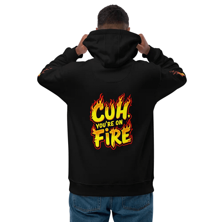 “Cuh, You’re On Fire!” Hoodie product image (1)