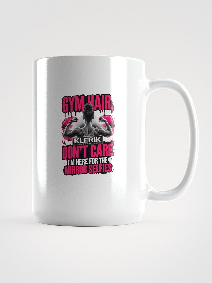 Focus in Style Mug - GYM HAIR DON'T CARE I'M HERE FOR THE MIRROR SELFIES product image (1)